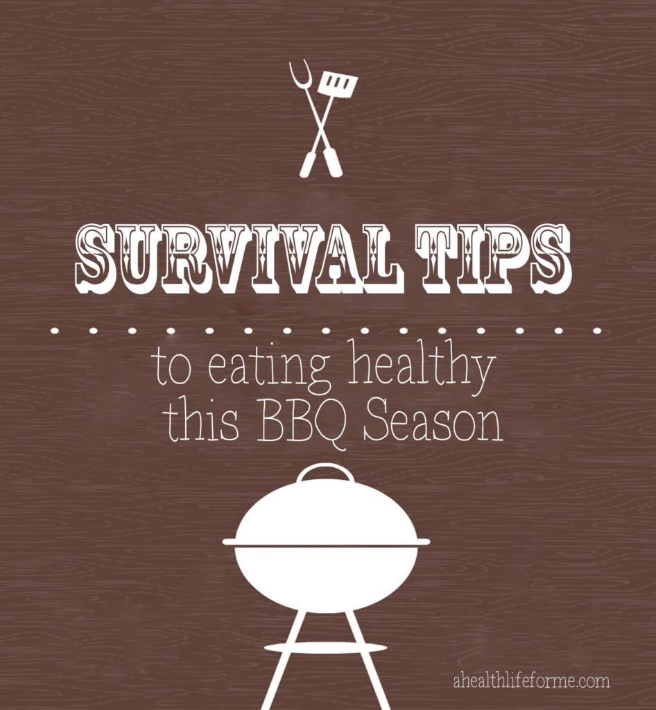 Survival Tips to Eating Healthy this BBQ season | ahealthylifeforme.com