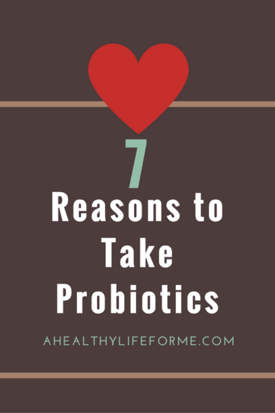 7 Reasons to Take Probiotics | ahealthylifeforme.com