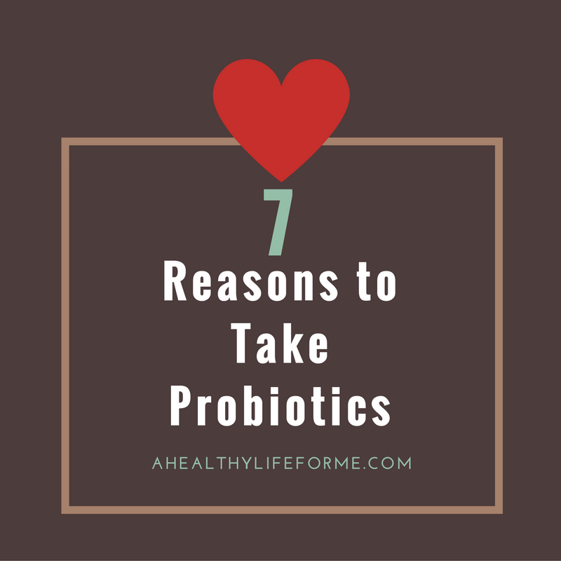 7 Reasons to Take Probiotics | ahealthylifeforme.com